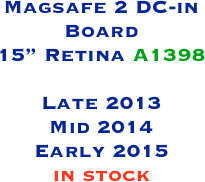 Magsafe 2 DC-in Board
15” Retina A1398

Late 2013
Mid 2014
Early 2015
in stock